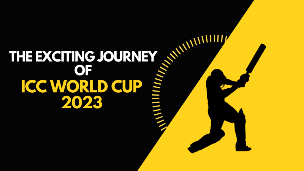 The Exciting Journey of ICC World Cup 2023: A Cricket Extravaganza