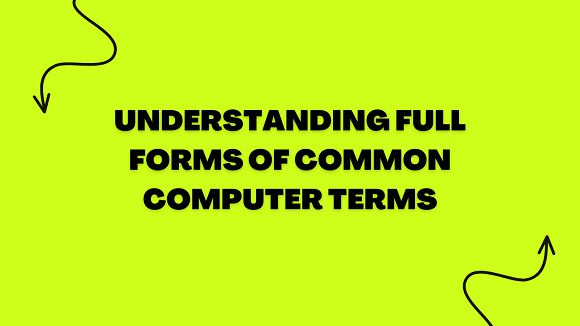 Demystifying Computer Terminology: Understanding Full Forms of Common Computer Terms