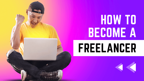 A Comprehensive Guide on How to Become a Successful Freelancer