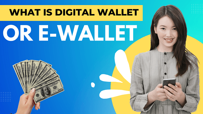 What is Digital Wallet or E-Wallet?