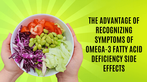 The Advantage of Recognizing Symptoms of Omega-3 Fatty Acid Deficiency Side Effects