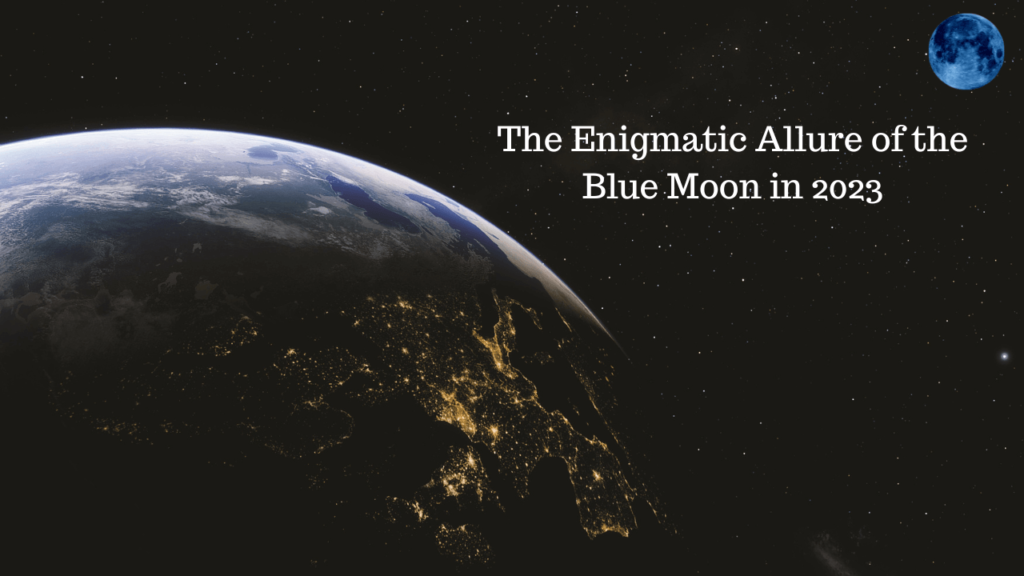 The Enigmatic Allure of the Blue Moon in 2023