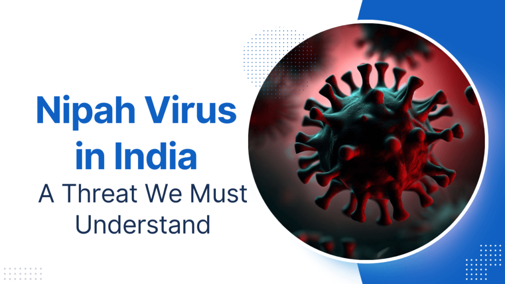 Nipah Virus in India: A Threat We Must Understand