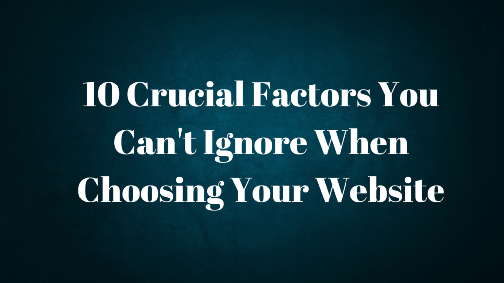 Decoding Domains: 10 Crucial Factors You Can’t Ignore When Choosing Your Website.